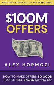 $100M Offers: How To Make Offers So Good People Feel Stupid Saying No